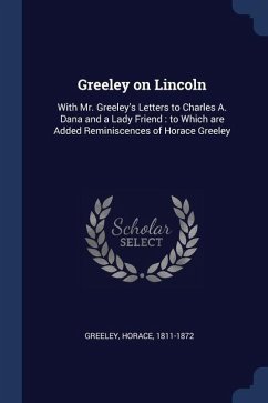Greeley on Lincoln - Greeley, Horace