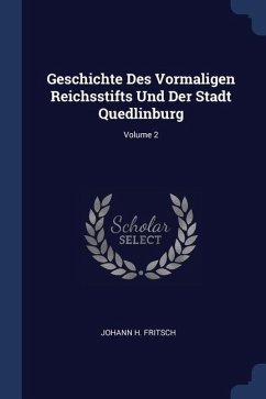 Geschichte Des Vormaligen Reichsstifts Und Der Stadt Quedlinburg; Volume 2 - Fritsch, Johann H