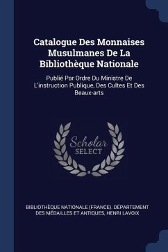Catalogue Des Monnaises Musulmanes De La Bibliothèque Nationale - Lavoix, Henri