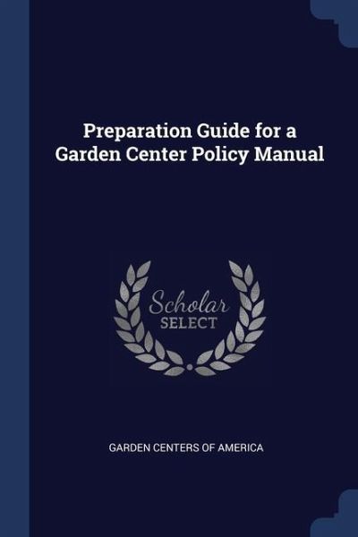 Preparation Guide for a Garden Center Policy Manual Preparation Guide for a Garden Center Policy Manual