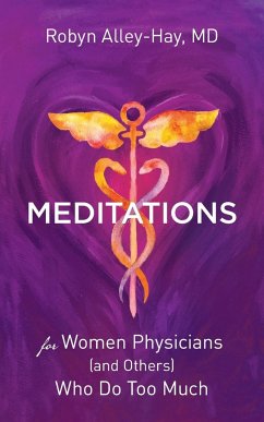 Meditations for Women Physicians (and Others) Who Do Too Much - Alley-Hay, Robyn