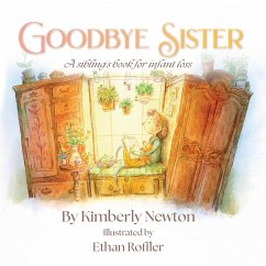 Goodbye Sister: A sibling's book for infant loss - Newton, Kimberly Maurice