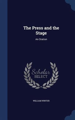 The Press and the Stage: An Oration - Winter, William