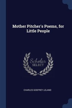 Mother Pitcher's Poems, for Little People - Leland, Charles Godfrey