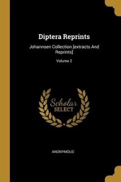 Diptera Reprints: Johannsen Collection.[extracts And Reprints]; Volume 2 - Anonymous