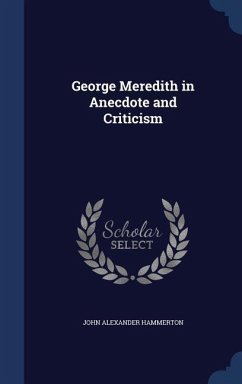 George Meredith in Anecdote and Criticism - Hammerton, John Alexander