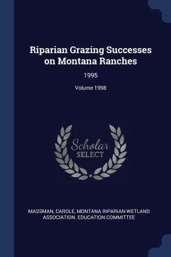 Riparian Grazing Successes on Montana Ranches: 1995; Volume 1998 - Massman, Carole