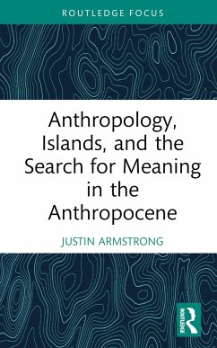 Anthropology, Islands, and the Search for Meaning in the Anthropocene - Armstrong, Justin (Wellesley College, Massachusetts, USA)