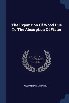 The Expansion Of Wood Due To The Absorption Of Water - Barber, William Harley