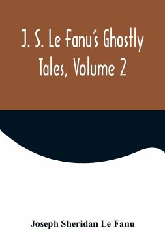 J. S. Le Fanu's Ghostly Tales, Volume 2 - Sheridan Le Fanu, Joseph