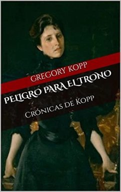 Peligro para el Trono (Crónicas de Kopp, #8) (eBook, ePUB) - Kopp, Gregory