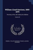 William Lloyd Garrison, 1805-1879: The Story of his Life Told by his Children; Volume 03