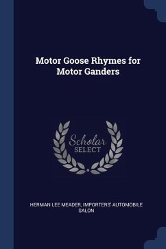 Motor Goose Rhymes for Motor Ganders - Meader, Herman Lee; Salon, Importers' Automobile