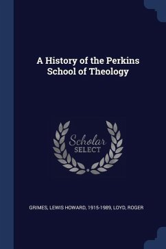 A History of the Perkins School of Theology - Grimes, Lewis Howard; Loyd, Roger