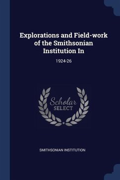 Explorations and Field-work of the Smithsonian Institution In: 1924-26 - Institution, Smithsonian