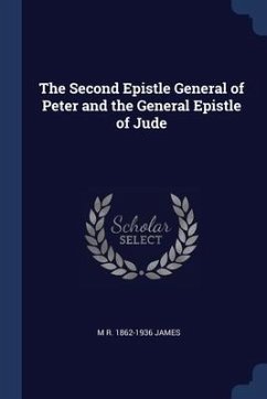 The Second Epistle General of Peter and the General Epistle of Jude - James, M. R.
