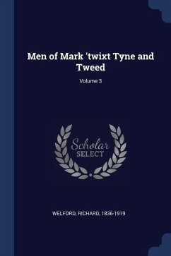 Men of Mark 'twixt Tyne and Tweed; Volume 3 - Welford, Richard