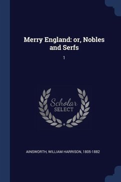 Merry England: or, Nobles and Serfs: 1 - Ainsworth, William Harrison