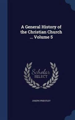 A General History of the Christian Church ... Volume 5 - Priestley, Joseph