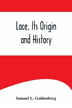 Lace, Its Origin and History - L. Goldenberg, Samuel