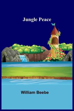 Jungle Peace - William Beebe