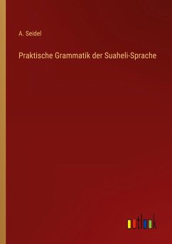 Praktische Grammatik der Suaheli-Sprache - Seidel, A.
