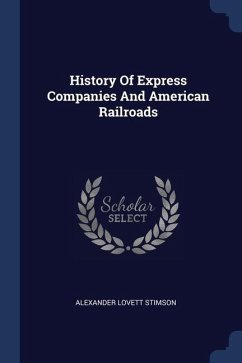 History Of Express Companies And American Railroads - Stimson, Alexander Lovett