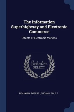 The Information Superhighway and Electronic Commerce: Effects of Electronic Markets - Benjamin, Robert; Wigand, Rolf T.