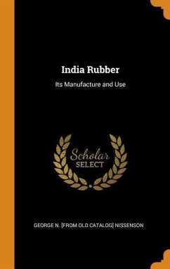 India Rubber: Its Manufacture and Use - Nissenson, George N.