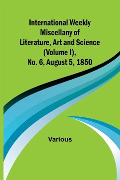 International Weekly Miscellany of Literature, Art and Science - (Volume I), No. 6, August 5, 1850 - Various