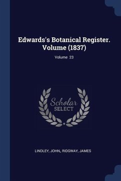 Edwards's Botanical Register. Volume (1837); Volume 23 - John, Lindley; James, Ridgway