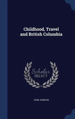 Childhood, Travel and British Columbia - Johnson, John