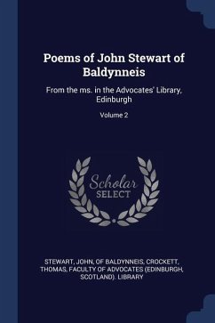 Poems of John Stewart of Baldynneis: From the ms. in the Advocates' Library, Edinburgh; Volume 2 - Crockett, Thomas