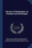 The Port of Philadelphia, its Facilities and Advantages