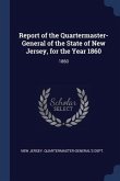 Report of the Quartermaster- General of the State of New Jersey, for the Year 1860: 1860