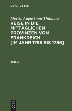 Moritz August von Thümmel: Reise in die mittäglichen Provinzen von Frankreich [im Jahr 1785 bis 1786]. Teil 5 - Thümmel, Moritz August von