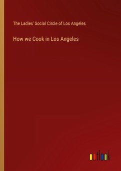 How we Cook in Los Angeles - The Ladies' Social Circle of Los Angeles