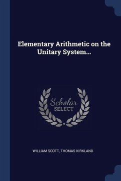 Elementary Arithmetic on the Unitary System... - Scott, William; Kirkland, Thomas