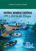 História, Memória e Docência em Vitória do Xingu (eBook, ePUB)