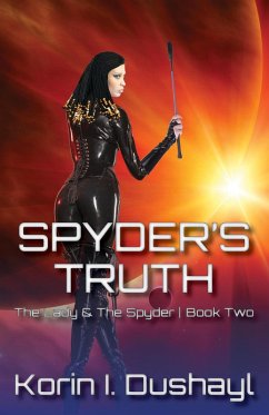 Spyder's Truth (The Lady & The Spyder, #2) (eBook, ePUB) - Dushayl, Korin I.