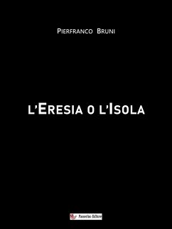 L'Eresia o l'Isola (eBook, ePUB) - Bruni, Pierfranco
