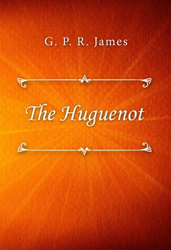 The Huguenot (eBook, ePUB) - P. R. James, G.