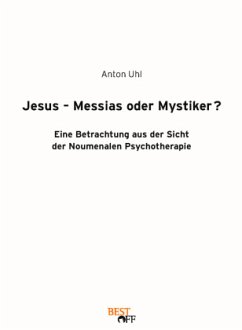 Jesus - Messias oder Mystiker? - Uhl, Anton