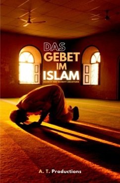 DAS GEBET IM ISLAM   Schritt für Schritt Anleitung - Productions, A. T.