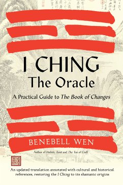 I Ching, the Oracle: A Practical Guide to the Book of Changes: An Updated Translation Annotated with Cultural & Historical References, Rest - Wen, Benebell