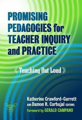 Promising Pedagogies for Teacher Inquiry and Practice: Teaching Out Loud