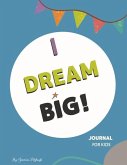 I Dream Big: Journal for Kids