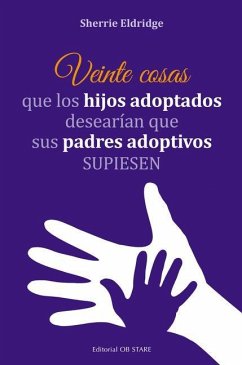 Veinte Cosas Que Los Hijos Adoptados Desearian Que Sus Padres Adoptivos Supiesen - Eldridge, Sherrie