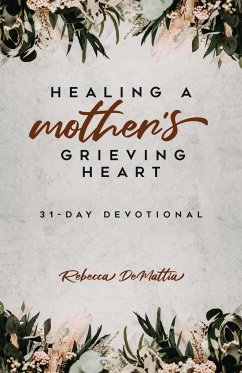 Healing a Mother's Grieving Heart - Demattia, Rebecca