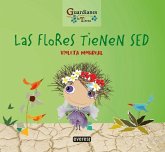 Las flores tienen sed (Guardianes de la Tierra) Las flores tienen sed (Guardianes de la Tierra)